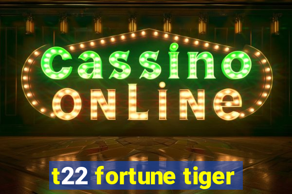 t22 fortune tiger